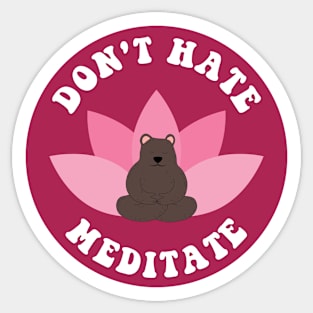 Don't Hate Meditate Bear Sticker